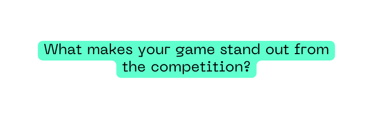 What makes your game stand out from the competition