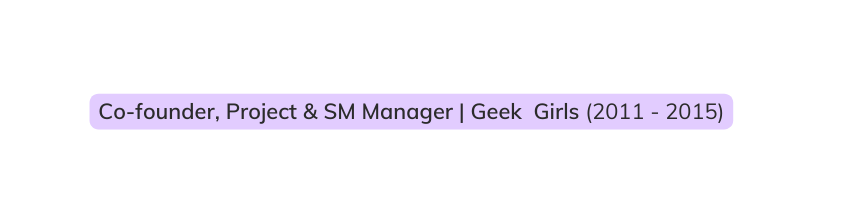 Co founder Project SM Manager Geek Girls 2011 2015